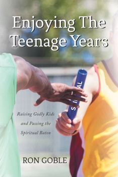 Paperback Enjoying The Teenage Years: Raising Godly Kids and Passing the Spiritual Baton Book