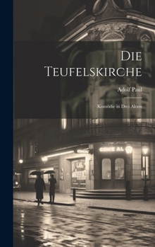 Hardcover Die Teufelskirche: Komödie in Drei Akten [German] Book