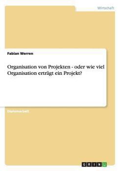 Paperback Organisation von Projekten - oder wie viel Organisation erträgt ein Projekt? [German] Book