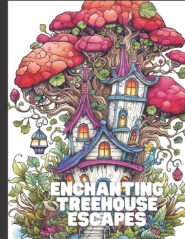 Enchanting Treehouse Escapes: Captivating Adult Coloring Book