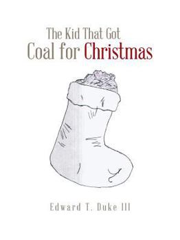 Paperback The Kid That Got Coal for Christmas Book