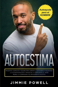 Paperback Autoestima: Programa Completo y Seguro para Superar la Autocrítica Mejorando la Autoimaginación a Través de la Asertividad, el Amo [Spanish] Book