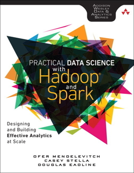 Paperback Practical Data Science with Hadoop and Spark: Designing and Building Effective Analytics at Scale Book