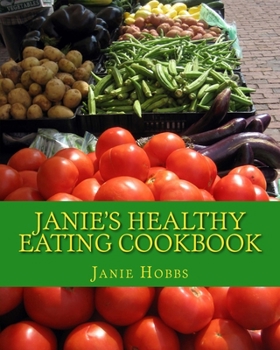 Paperback Janie's Healthy Eating Cookbook: With Love From the Kitchen of Janie Hobbs Book