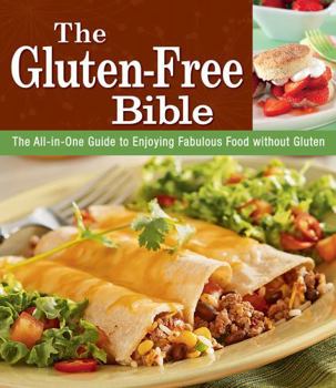 Paperback The Gluten-Free Bible: The All-In-One Guide to Enjoying Fabulous Food Without Gluten Book
