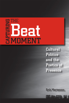 Paperback Capturing the Beat Moment: Cultural Politics and the Poetics of Presence Book