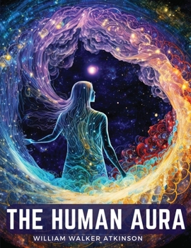 Paperback The Human Aura: Astral Colors and Thought Forms Book
