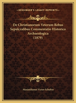De Christianorum Veterum Rebus Sepulcralibus Commentatio Historico Archaeologica (1879)