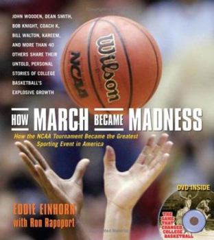 Hardcover How March Became Madness: How the NCAA Tournament Became the Greatest Sporting Event in America Book