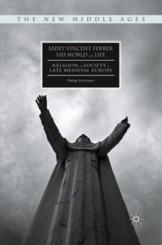 Paperback Saint Vincent Ferrer, His World and Life: Religion and Society in Late Medieval Europe Book