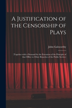 Paperback A Justification of the Censorship of Plays: (together With a Demand for the Extension of the Principle of That Office to Other Branches of the Public Book