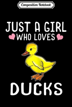 Composition Notebook: Just A Girl Who Loves Ducks Duck Duckling Lover Gift  Journal/Notebook Blank Lined Ruled 6x9 100 Pages