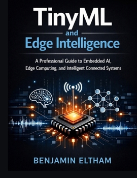 Paperback TinyML and Edge Intelligence: A Professional Guide to Embedded AI, Edge Computing, and Intelligent Connected Systems Book