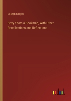 Paperback Sixty Years a Bookman, With Other Recollections and Reflections Book