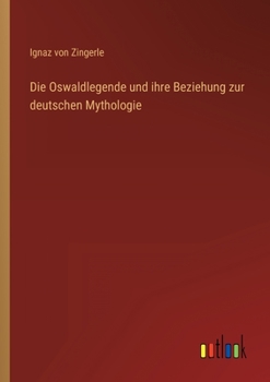 Paperback Die Oswaldlegende und ihre Beziehung zur deutschen Mythologie [German] Book
