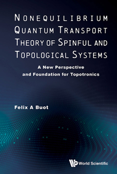 Hardcover Nonequilibrium Quantum Transport Theory of Spinful and Topological Systems: A New Perspective and Foundation for Topotronics Book