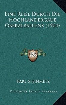 Paperback Eine Reise Durch Die Hochlandergaue Oberalbaniens (1904) [German] Book