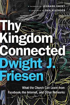 Paperback Thy Kingdom Connected: What the Church Can Learn from Facebook, the Internet, and Other Networks Book