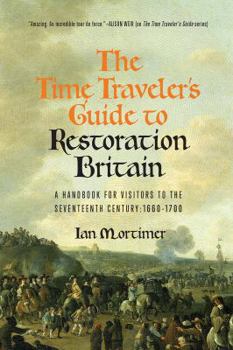 Hardcover The Time Traveler's Guide to Restoration Britain: A Handbook for Visitors to the Seventeenth Century: 1660-1699 Book