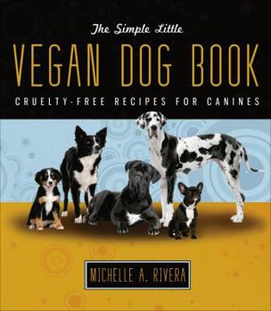 Paperback The Simple Little Vegan Dog Book: Cruelty-Free Recipes for Canines Book