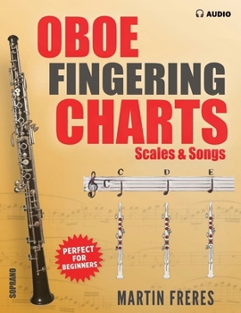 Oboe Fingering Charts, Scales & Songs: A Complete Beginner's Reference for the Oboe