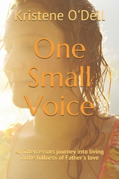 Paperback One Small Voice: An intercessors journey into living in the fullness of Father's love Book