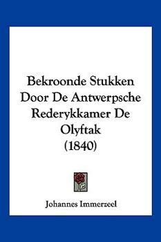 Paperback Bekroonde Stukken Door De Antwerpsche Rederykkamer De Olyftak (1840) [German] Book