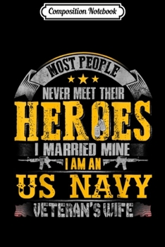 Composition Notebook: I Was Raised By My Heros - I'm An Us Navy Veteran's Wife  Journal/Notebook Blank Lined Ruled 6x9 100 Pages