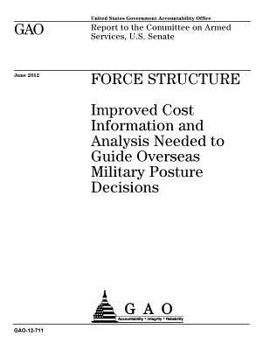 Paperback Force structure: improved cost information and analysis needed to guide overseas military posture decisions: report to the Committee on Book