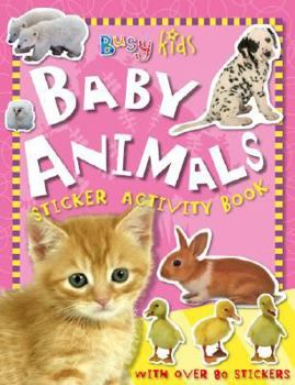 Paperback Busy Kids Sticker Book Baby Animals [With More Than 70 Stickers] Book