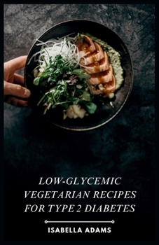 Paperback Low-Glycemic Vegetarian Recipes for Type 2 Diabetes Book
