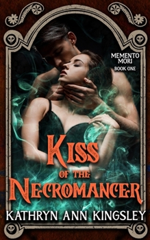 Kiss of the Necromancer - Book #1 of the Memento Mori