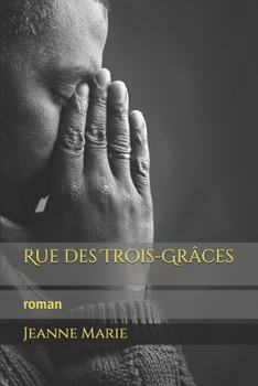 Rue des Trois-Grâces: roman (French Edition)