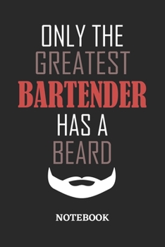 Only The Greatest Bartender Has A Beard Notebook: 6x9 inches - 110 ruled, lined pages • Greatest Passionate Office Job Journal Utility • Gift, Present Idea