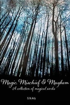 Paperback Magic, Mischief & Mayhem: A collection of magical works Book