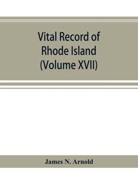 Paperback Vital record of Rhode Island: 1636-1850: first series: births, marriages and deaths: a family register for the people (Volume XVII) Book