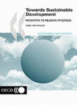 Towards Sustainable Development: Indicators to Measure Progress : Proceedings of the Oecd Rome Conference (Oecd Proceedings)