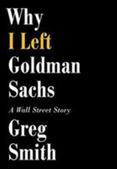Hardcover Why I Left Goldman Sachs: A Wall Street Story Book