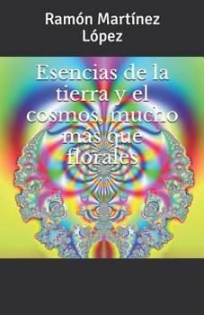 Paperback Esencias de la Tierra Y El Cosmos, Mucho Más Que Florales [Spanish] Book