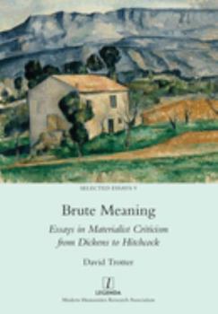 Paperback Brute Meaning: Essays in Materialist Criticism from Dickens to Hitchcock Book