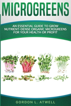 Paperback Microgreens: An Essential Guide to Grow Nutrient-Dense Organic Microgreens for Your Health or Profit Book