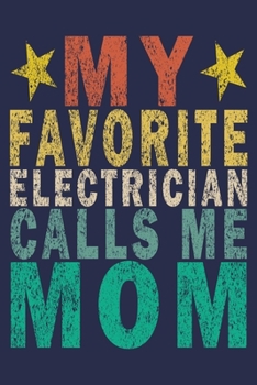 Paperback My Favorite Electrician Calls Me Mom: Funny Vintage Electrician Gifts Journal Book