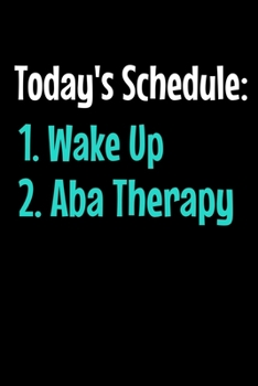 Paperback Today's Schedule 1. Wake-up 2. Aba Therapy: Notebook Gift For Applied Behavior Analyst Aba Therapist (Dot Grid 120 Pages - 6" x 9") Book