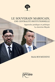 Paperback Le souverain marocain, une centralité institutionnelle: Approche juridique et politique, la doctrine royale [French] Book