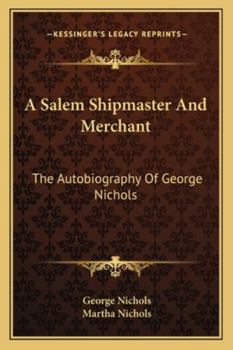 Paperback A Salem Shipmaster And Merchant: The Autobiography Of George Nichols Book