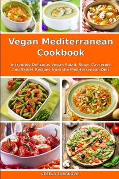 Paperback Vegan Mediterranean Cookbook: Incredibly Delicious Vegan Salad, Soup, Casserole and Skillet Recipes from the Mediterranean Diet Book