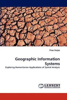 Geographic Information Systems: Exploring Humanitarian Applications of Spatial Analysis