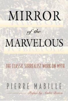 Hardcover Mirror of the Marvelous: The Classic Surrealist Work on Myth Book