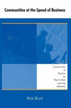 Hardcover Communities at the Speed of Business: Communities of Practice as Peer-To-Peer Learning Networks Book