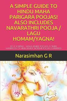 Paperback A Simple Guide to Hindu Maha Parigara Poojas! Also Includes Navarathri Pooja / Lagu Homam/Yagna!: Do It Yourself - Maha Remedy Poojas! a Simple Handbo Book